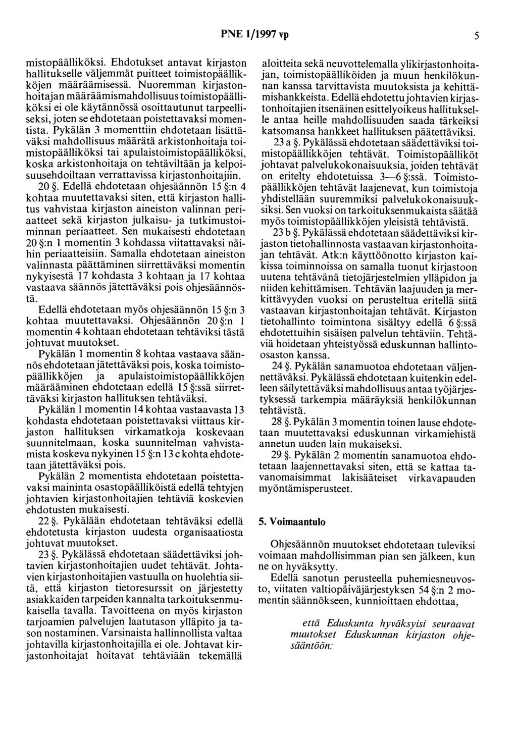 PNE 1/1997 vp 5 mistopäälliköksi. Ehdotukset antavat kirjaston hallitukselle väljemmät puitteet toimistopäällikköjen määräämisessä.