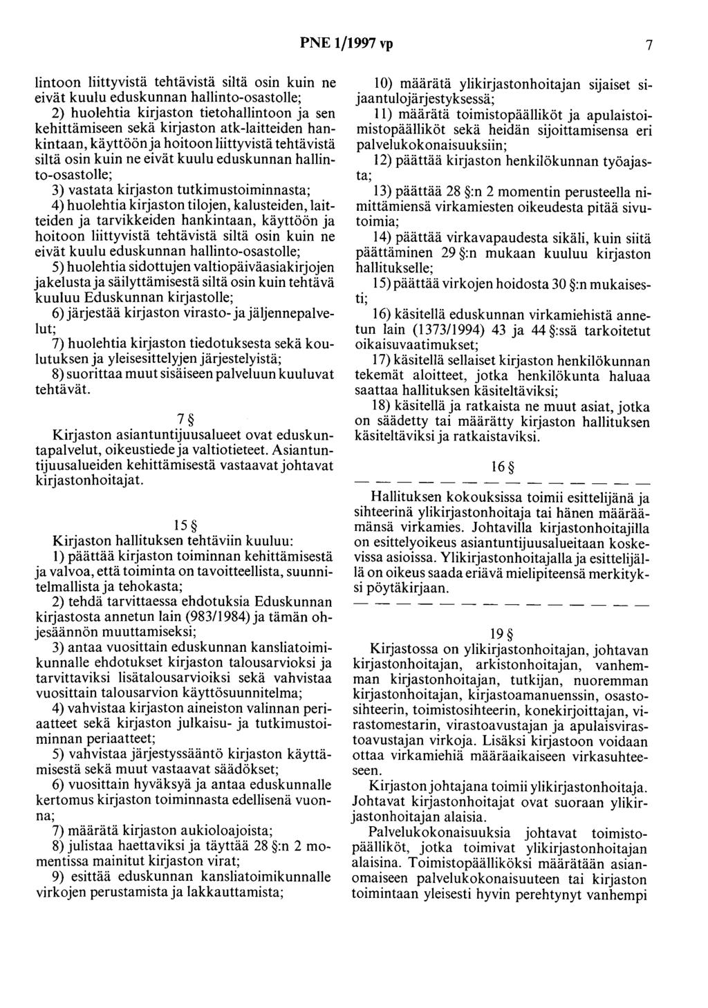 PNE 1/1997 vp 7 lintoon liittyvistä tehtävistä siltä osin kuin ne eivät kuulu eduskunnan hallinto-osastolle; 2) huolehtia kirjaston tietohallintoon ja sen kehittämiseen sekä kirjaston atk-laitteiden