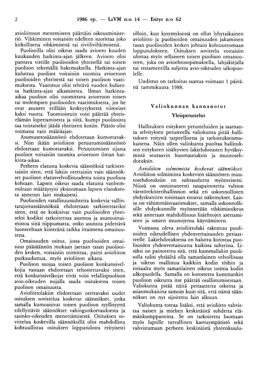 2 1986 vp. - LaVM n:o 14 - Esitys n:o 62 avioliittoon menemiseen päättäisi oikeusministeriö. Vihkiminen voitaisiin edelleen suorittaa joko kirkollisena vihkimisenä tai siviilivihkimisenä.