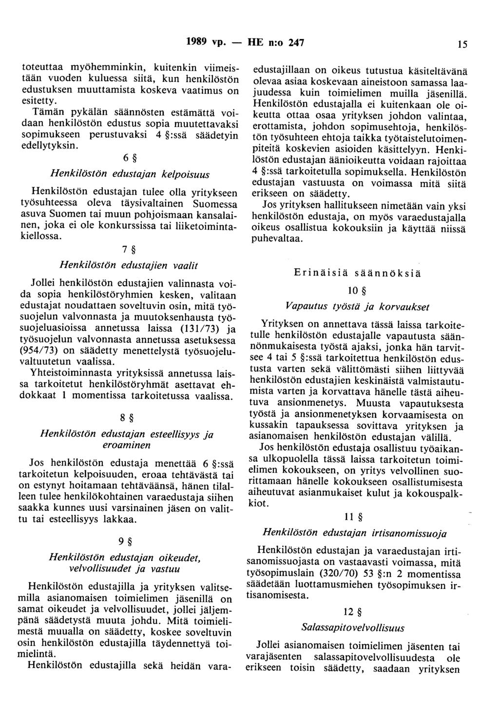 1989 vp. - HE n:o 247 15 toteuttaa myöhemminkin, kuitenkin viimeistään vuoden kuluessa siitä, kun henkilöstön edustuksen muuttamista koskeva vaatimus on esitetty.