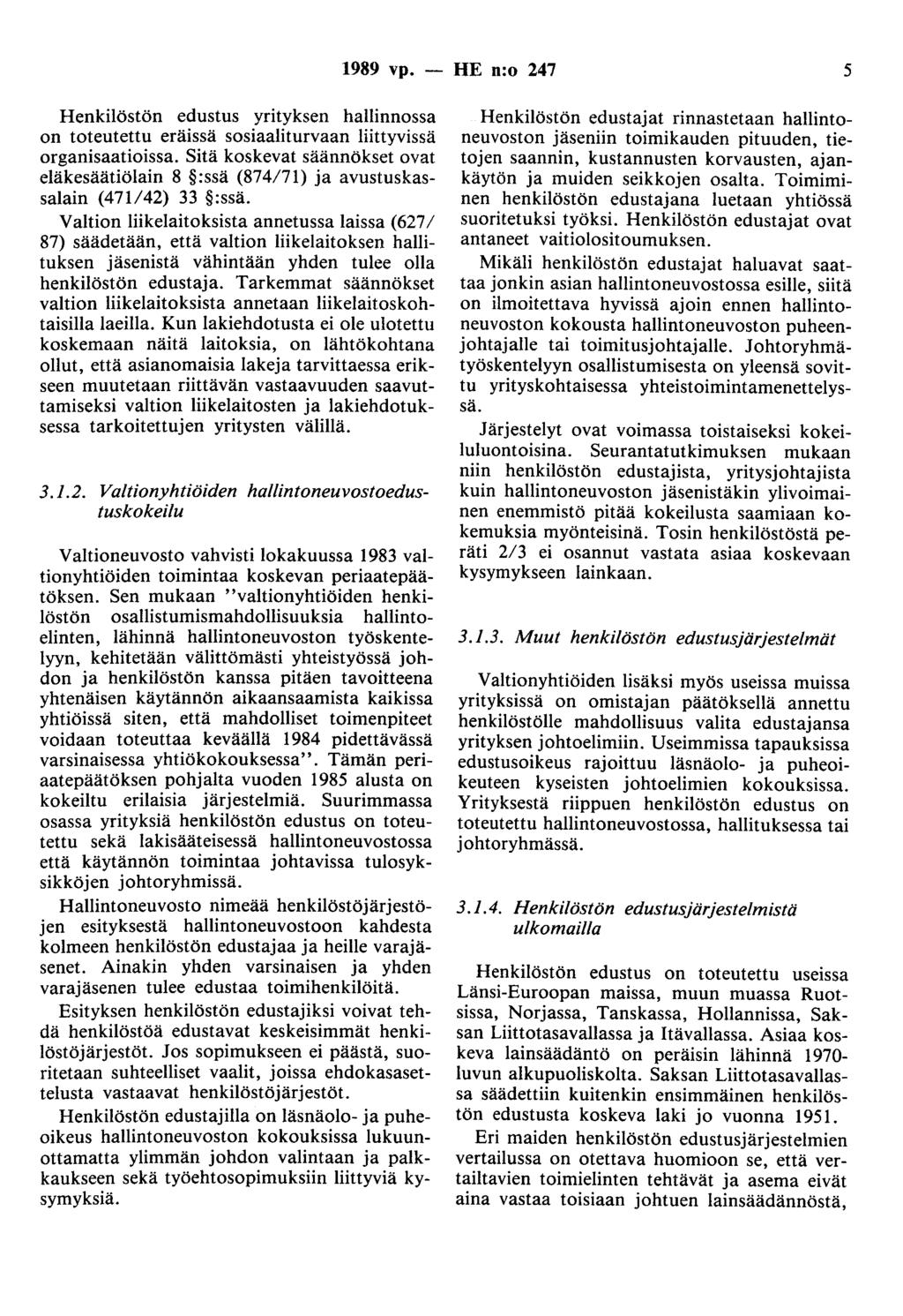 1989 vp. - HE n:o 247 5 Henkilöstön edustus yrityksen hallinnossa on toteutettu eräissä sosiaaliturvaan liittyvissä organisaatioissa.