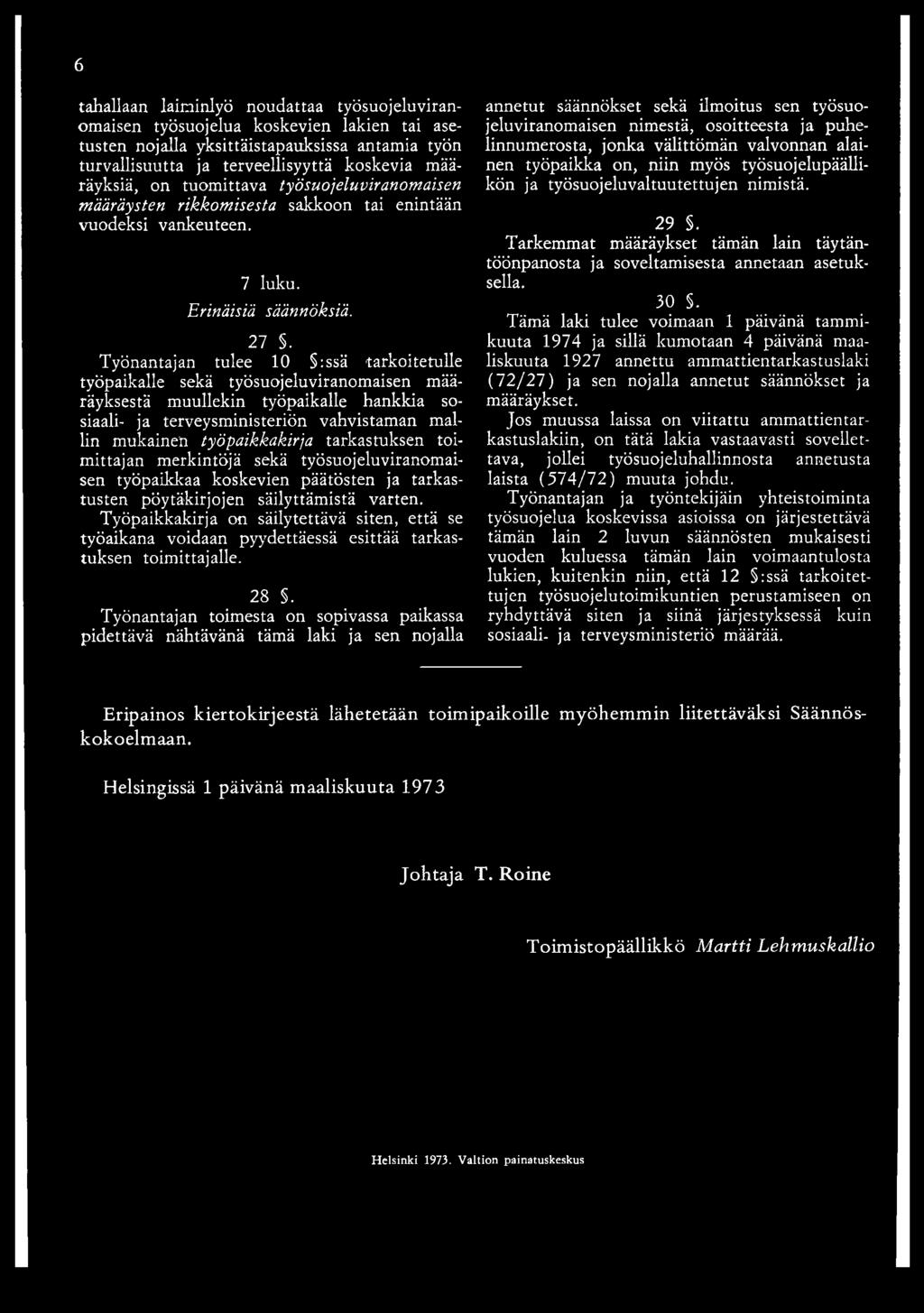 Työpaikkakirja on säilytettävä siten, että se työaikana voidaan pyydettäessä esittää tarkastuksen toimittajalle. 28 S.