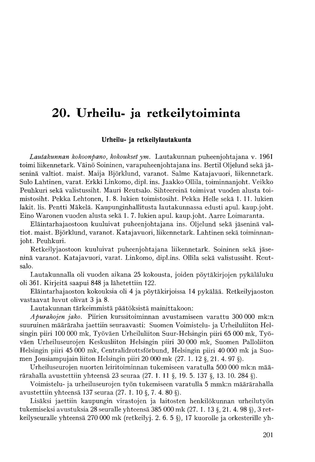 Urheilu- ja retkeilylautakunta Lautakunnan kokoonpano, kokoukset ym. Lautakunnan puheenjohtajana v. 1961 toimi liikennetark. Väinö Soininen, varapuheenjohtajana ins.