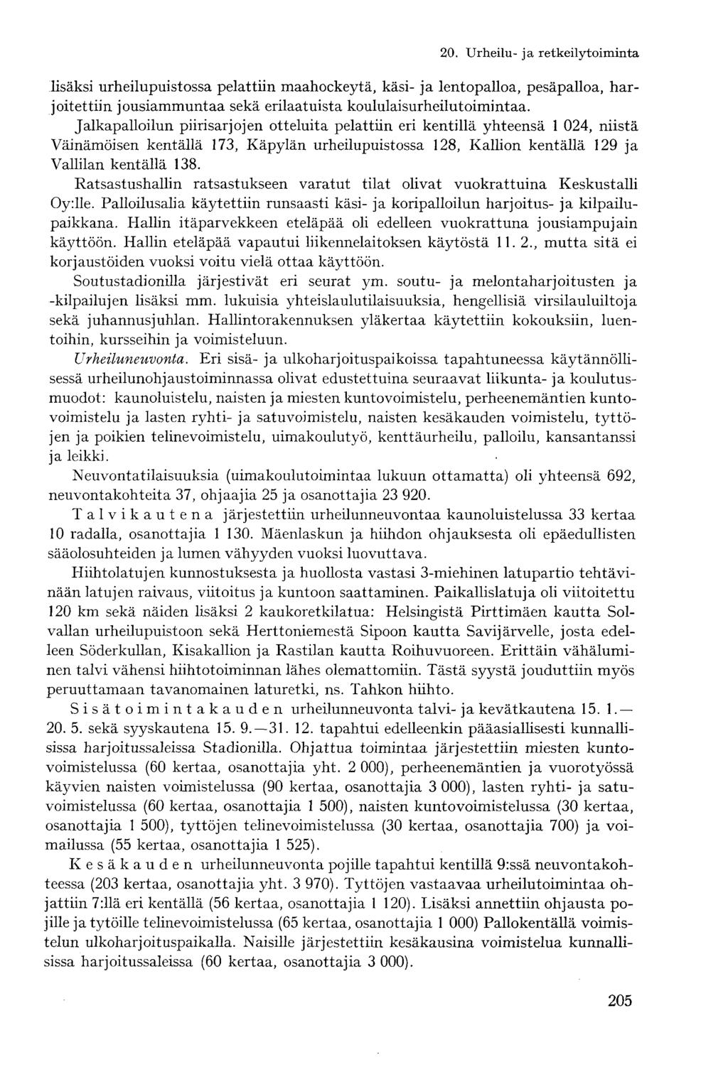 lisäksi urheilupuistossa pelattiin maahockeytä, käsi- ja lentopalloa, pesäpalloa, harjoitettiin jousiammuntaa sekä erilaatuista koululaisurheilutoimintaa.