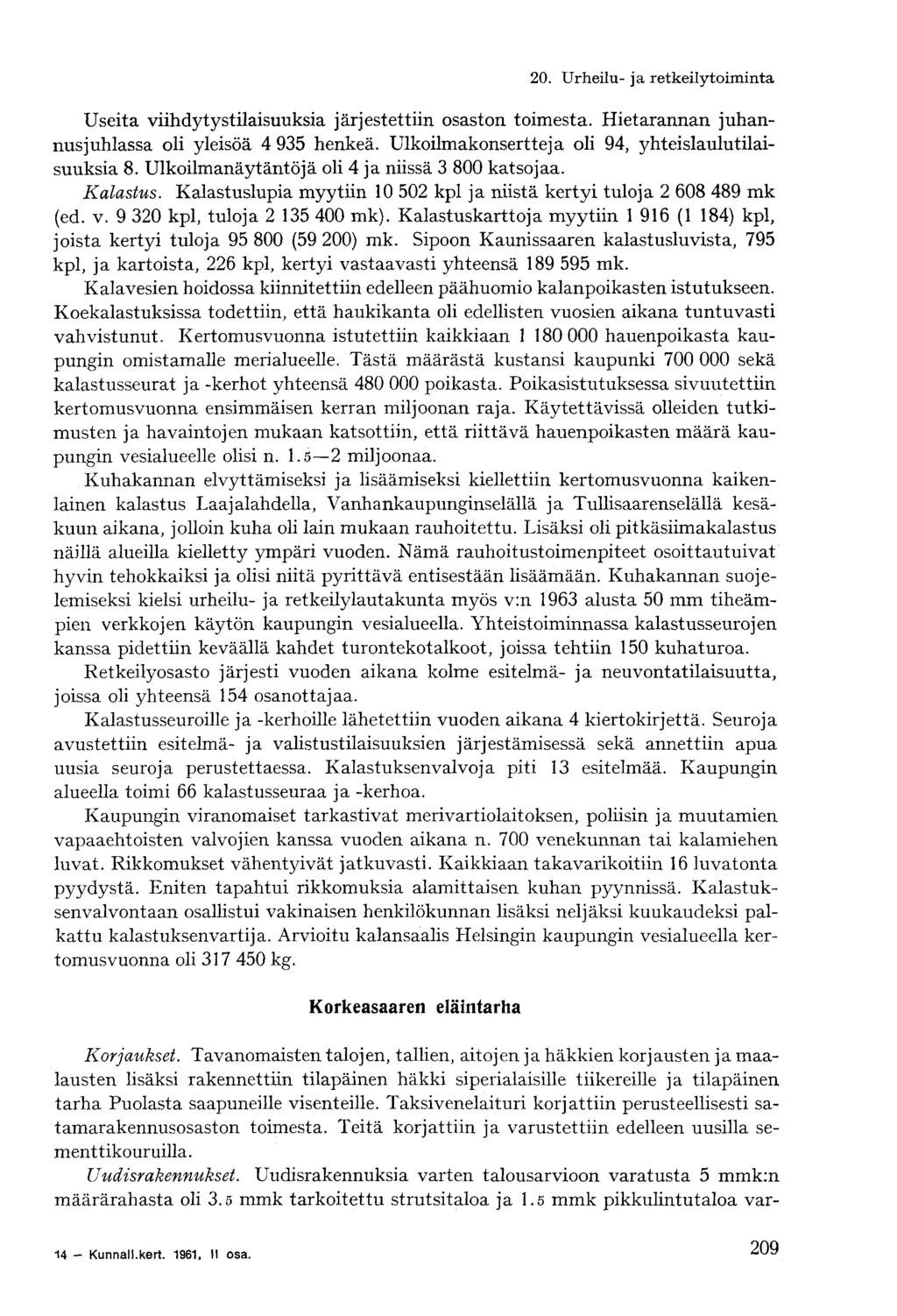 Useita viihdytystilaisuuksia järjestettiin osaston toimesta. Hietarannan juhannusjuhlassa oli yleisöä 4 935 henkeä. Ulkoilmakonsertteja oli 94, yhteislaulutilaisuuksia 8.