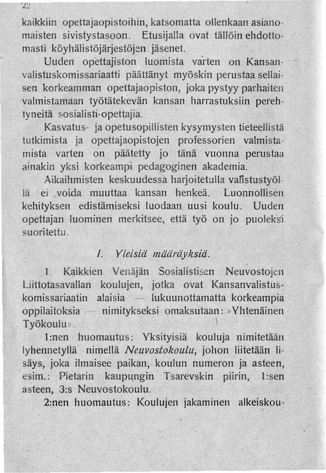 "'-----~------- kaikkiin opettajaopistoihin, katsomatta ollenkaan asianomaisten sivistystasoon. Etusijalla ovat tällöin ehdottomasti köyhälistöjärjestöjen jäsenet.