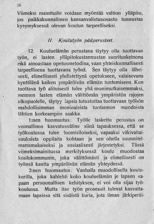 26 Viimeksi mainhuille voidaan myöntää valtion ylläpito, jos paikkakunnallinen kansanvalistusosasto tunnustaa ky,symyksessä olevan koulun tarpeelliseksi. II. Koulut yön pääpemsteet.