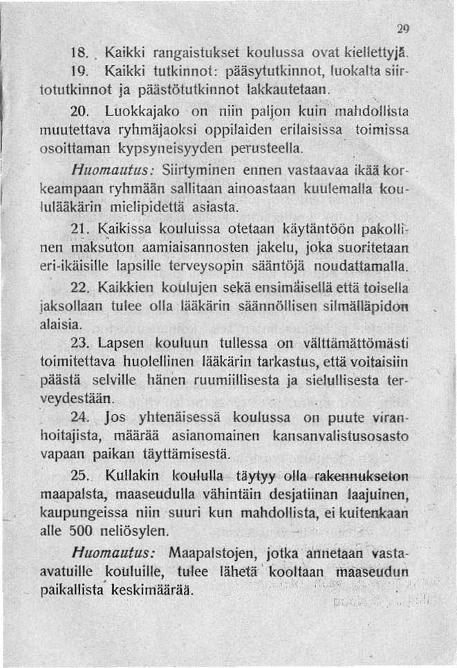 18. Kaikki rangaistukset koulussa ovat kiellettyjä. 19. Kaikki tutkinnot: pääsytutkinnot, luokalta 51irlotutkinnot ja päästötutkillnot lakkautetaan. 20.