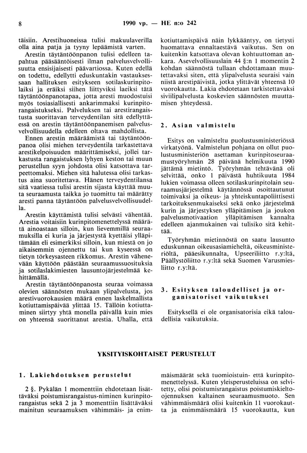 8 1990 vp. - HE n:o 242 täisiin. Arestihuoneissa tulisi makuulaverilla olla aina patja ja tyyny lepäämistä varten.