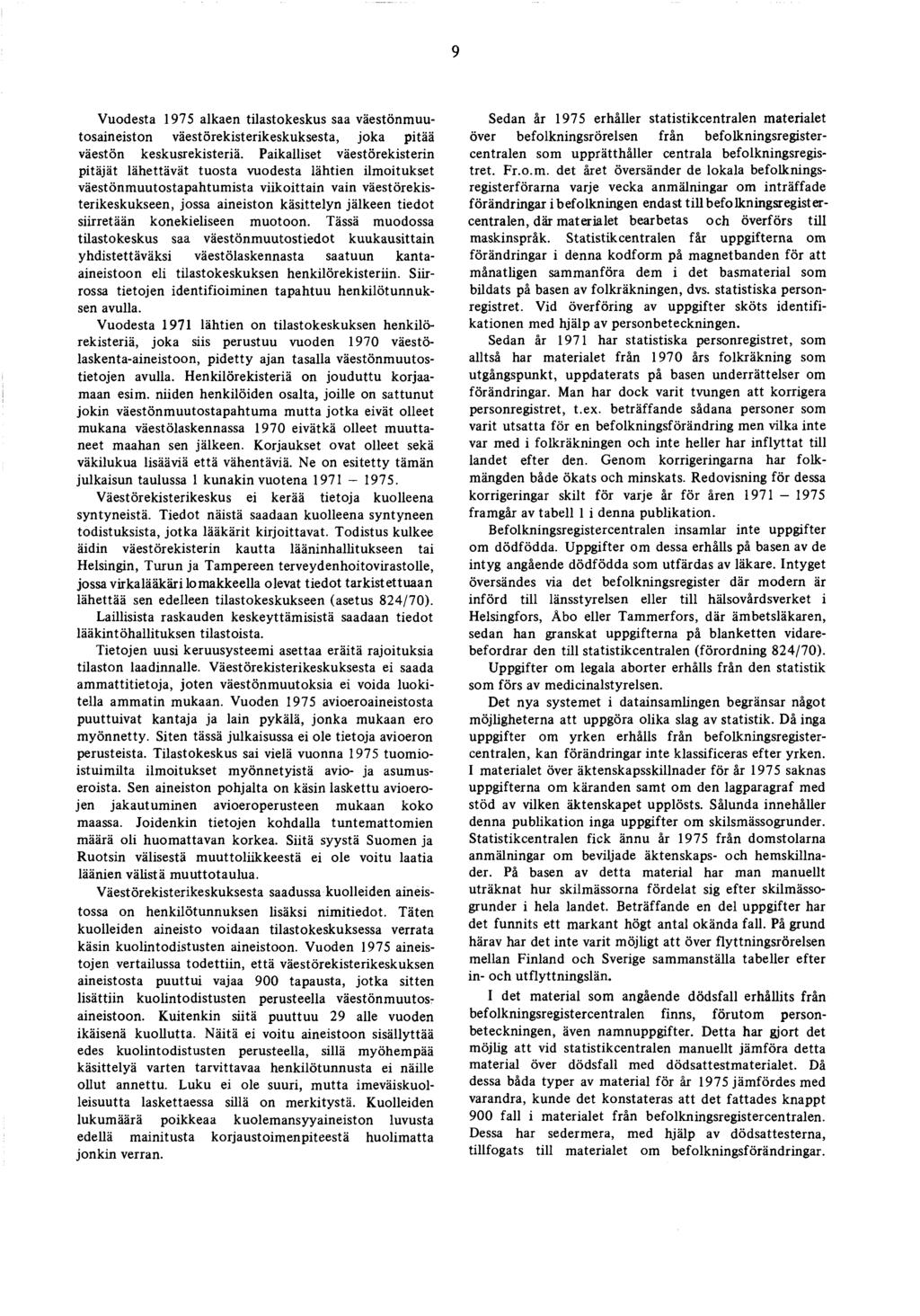 9 V uodesta 1975 alkaen tilastokeskus saa väestönm uutosaineiston väestörekisterikeskuksesta, jo k a pitää väestön keskusrekisteriä.