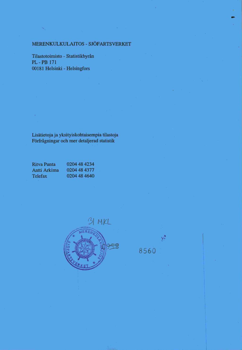 MERENKULKULAITOS - SJÖFARTS VERKET Tilastotoimisto - Statistikbyrån PL-PB 171 00181 Helsinki - Helsingfors Lisátietoja ja