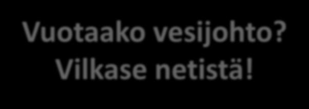 Vuotaako vesijohto? Vilkase netistä!