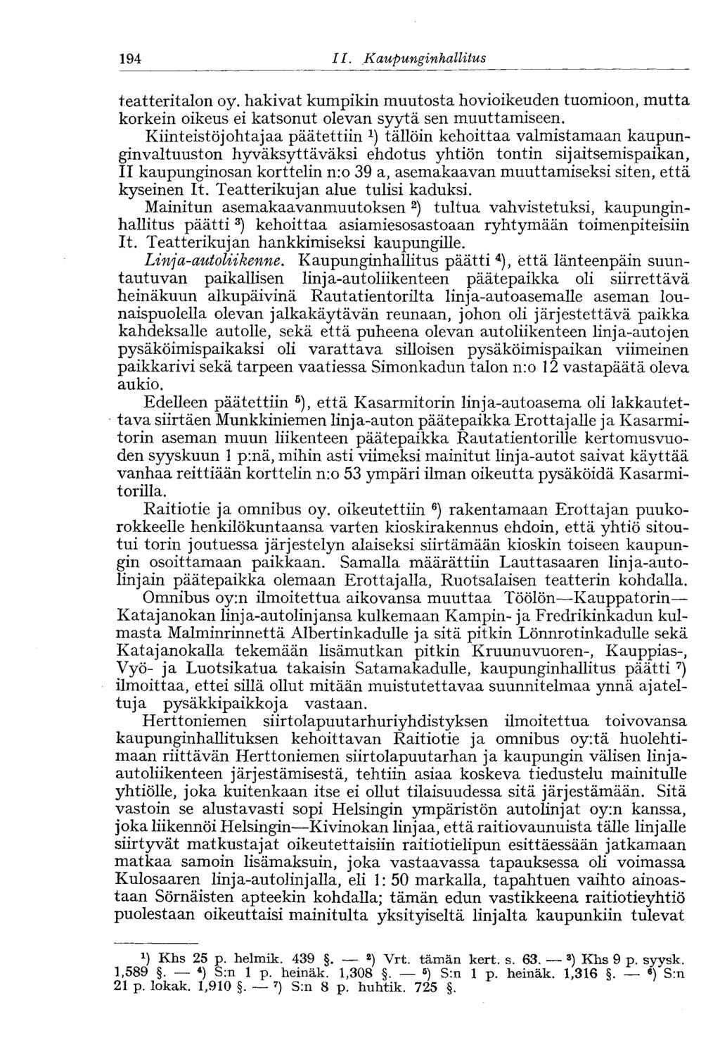 194 II.,Kaupunginhallitus teatteritalon oy. hakivat kumpikin muutosta hovioikeuden tuomioon, mutta korkein oikeus ei katsonut olevan syytä sen muuttamiseen.