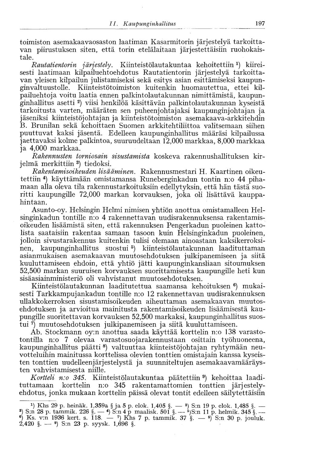 197 II.,Kaupunginhallitus toimiston asemakaavaosaston laatiman Kasarmitorin järjestelyä tarkoittavan piirustuksen siten, että torin etelälaitaan järjestettäisiin ruohokaistale.