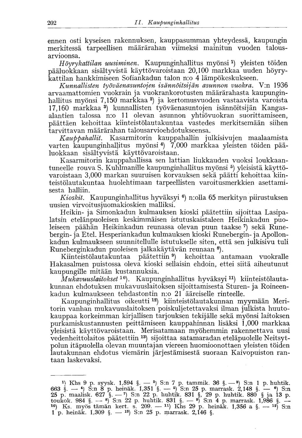 202 II. Kaupunginhallitus<202 ennen osti kyseisen rakennuksen, kauppasumman yhteydessä, kaupungin merkitessä tarpeellisen määrärahan viimeksi mainitun vuoden talousarvioonsa. Höyrykattilan uusiminen.