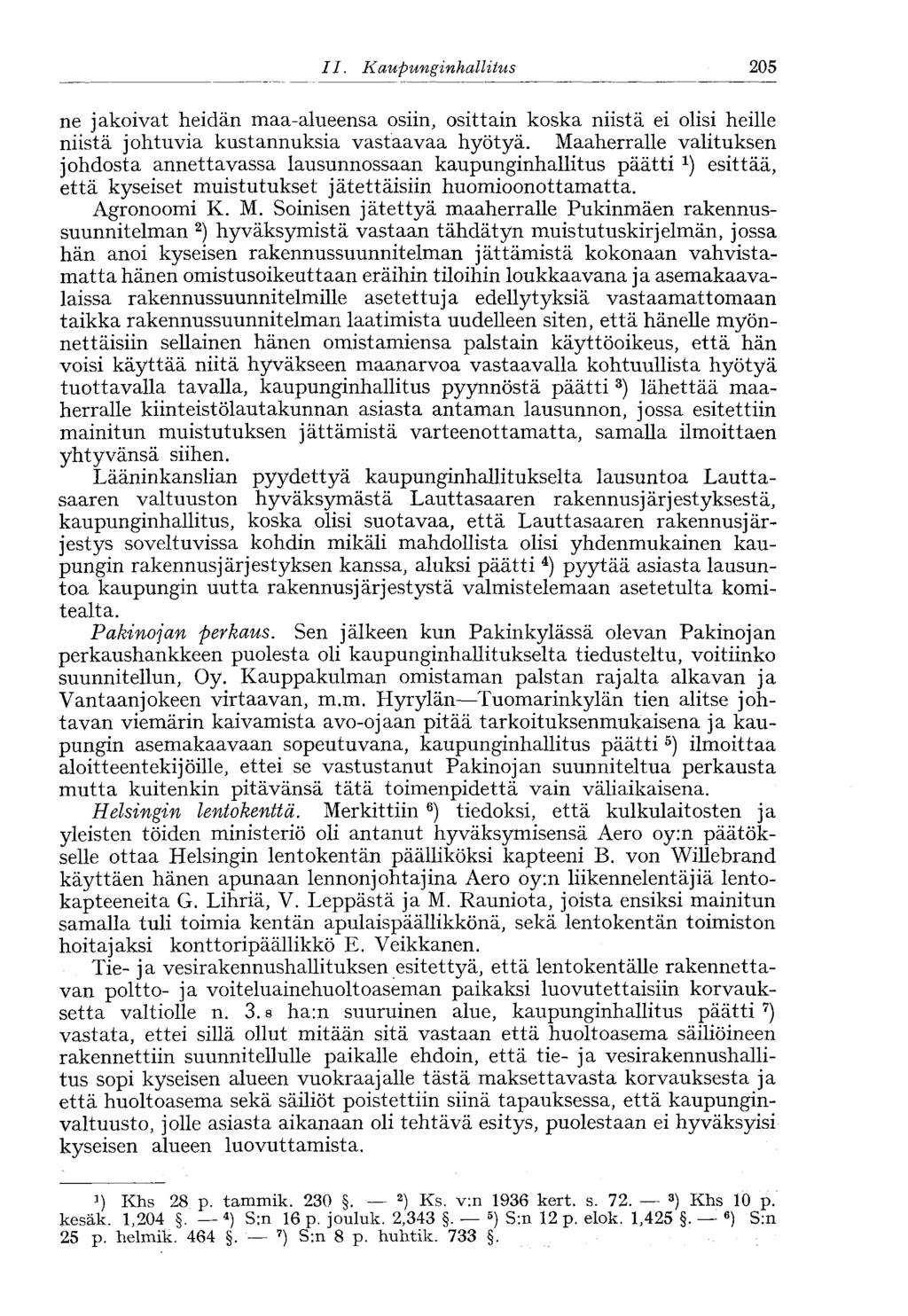 II. Kaupunginhallitus< 205 ne jakoivat heidän maa-alueensa osiin, osittain koska niistä ei olisi heille niistä johtuvia kustannuksia vastaavaa hyötyä.