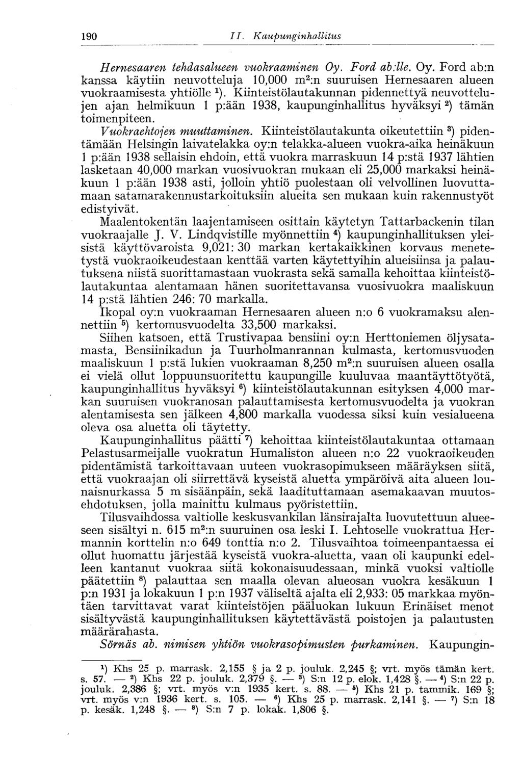190 II. Kaupunginhallitus<190 Hemesaaren tehdasalueen vuokraaminen Oy. Ford ab;lle. Oy. Ford ab:n kanssa käytiin neuvotteluja 10,000 m 2 :n suuruisen Hernesaaren alueen vuokraamisesta yhtiölle 1 ).