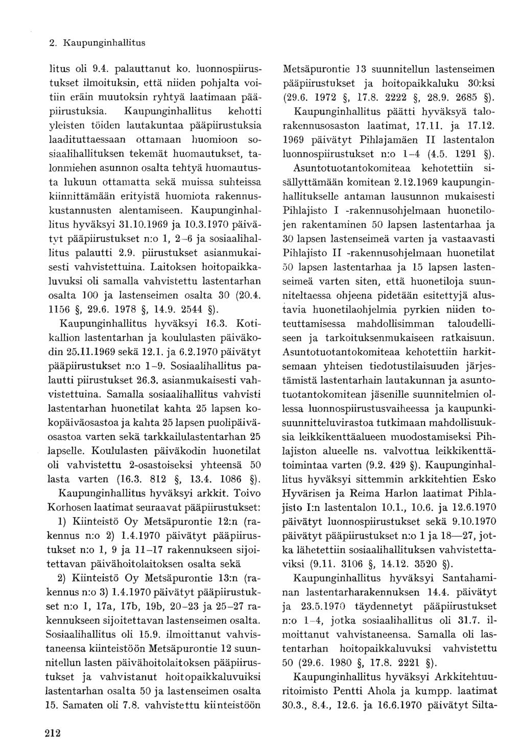 litus oli 9.4. palauttanut ko. luonnospiirustukset ilmoituksin, että niiden pohjalta voitiin eräin muutoksin ryhtyä laatimaan pääpiirustuksia.