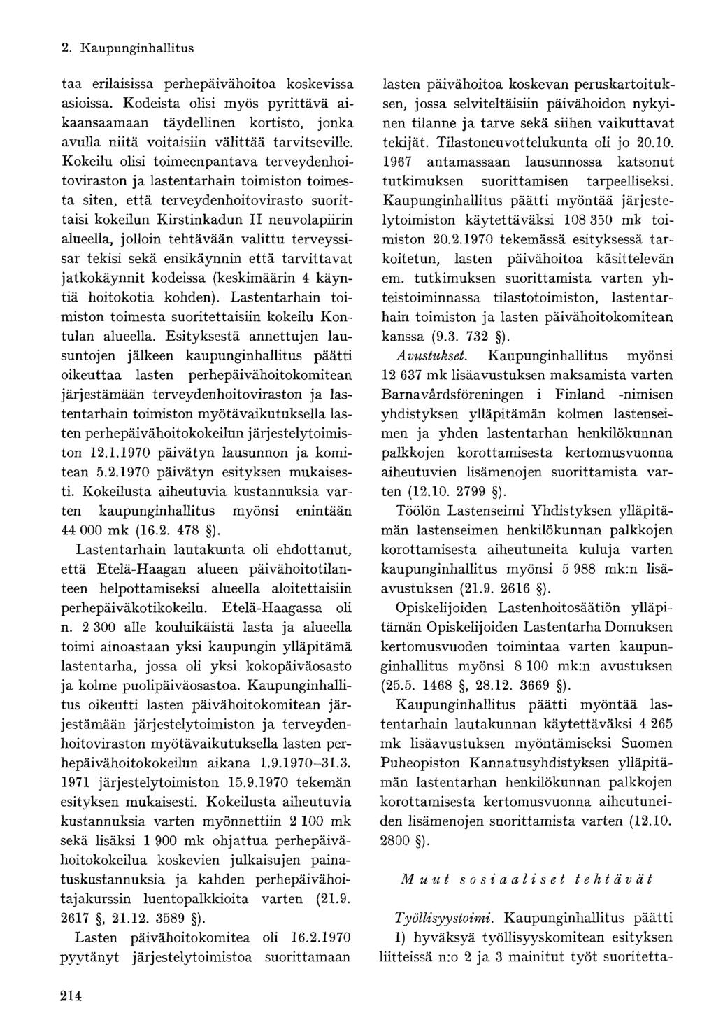 taa erilaisissa perhepäivähoitoa koskevissa asioissa. Kodeista olisi myös pyrittävä aikaansaamaan täydellinen kortisto, jonka avulla niitä voitaisiin välittää tarvitseville.