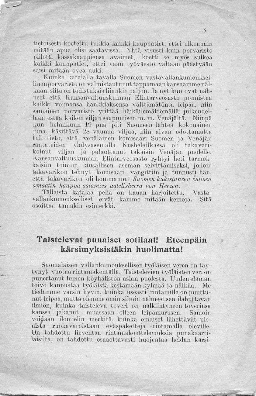 tieloisesti koeteltu tukkia. kaikki kauppatiet, ellei ulkoapäin mitään apua olisi saatavissa. Yhtä visusti kuin porvaristo piilotti kassakaappiensa avaimet, koetti se myös sulkea kaikki kuu1)patiet.