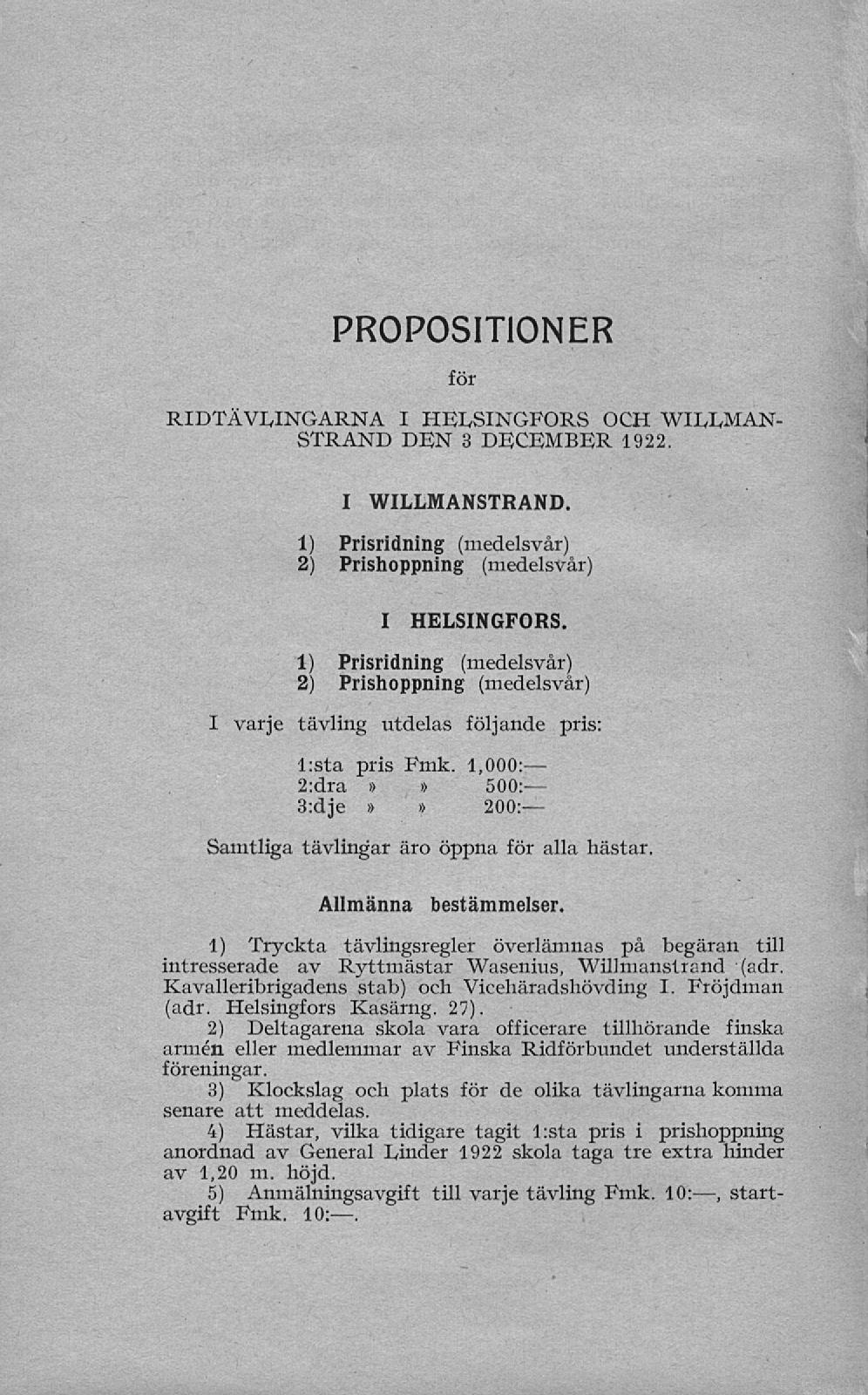 PROPOSITIONER för RIDTÄVLINGARNA I HELSINGFORS OCH WILLMAN- STRAND DEN 3 DECEMBER 1922. I WILLMANSTRAND. 1) Prisridning (medelsvår) 2) Prishoppning (medelsvår) I HELSINGFORS.