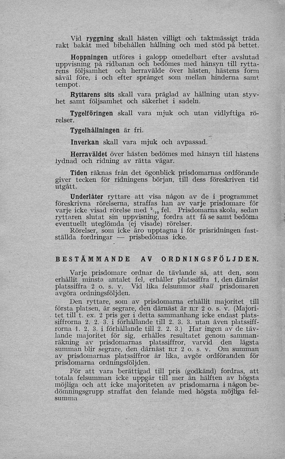 prisbedömas Vid ryggning skall hästen villigt och taktmässigt träda rakt bakåt med bibehållen hållning och med stöd på bettet.