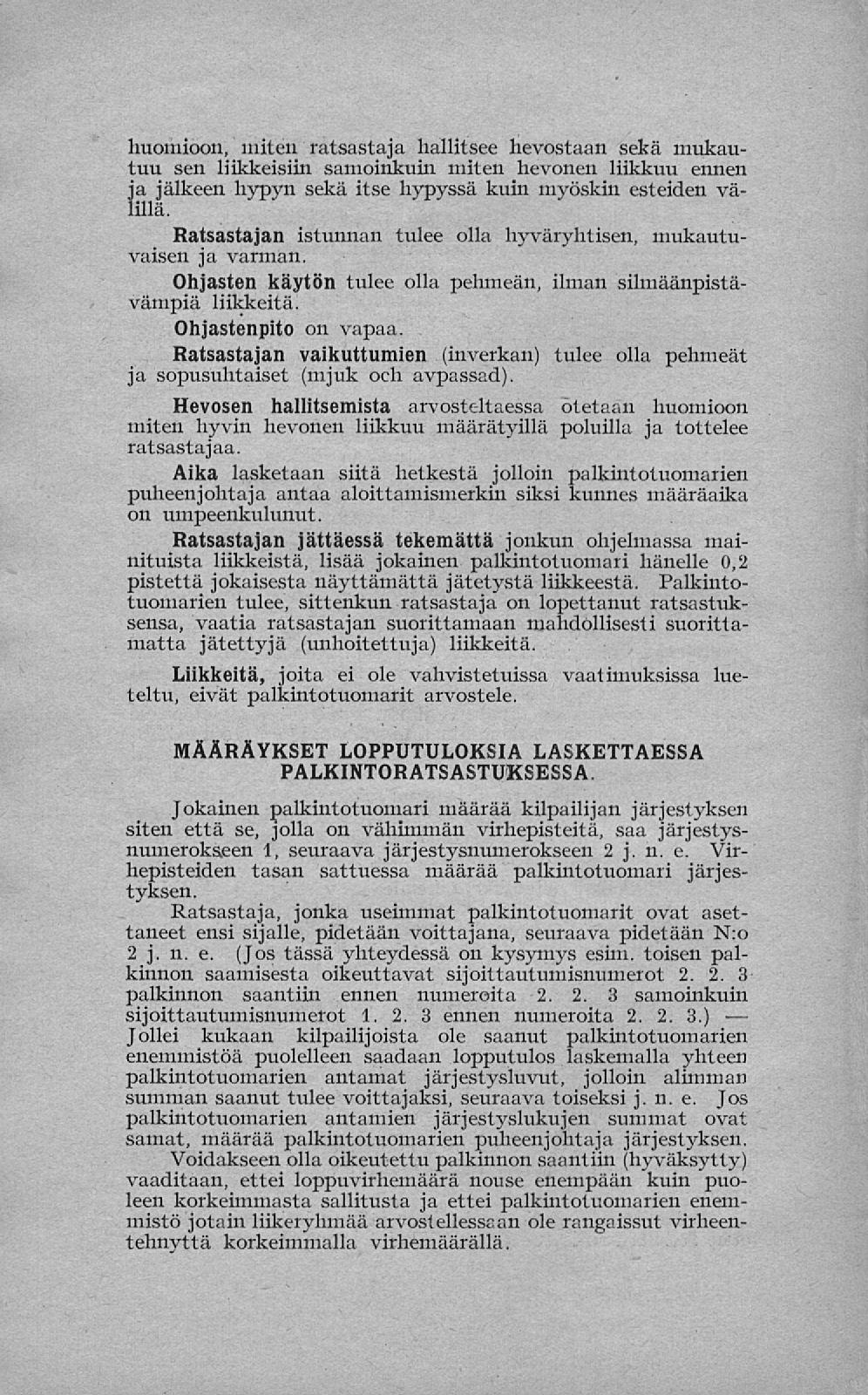 huomioon, miten ratsastaja hallitsee hevostaan sekä mukautuu sen liikkeisiin samoinkuin miten hevonen liikkuu ennen ja jälkeen hypyn sekä itse hypyssä kuin myöskin esteiden välillä.