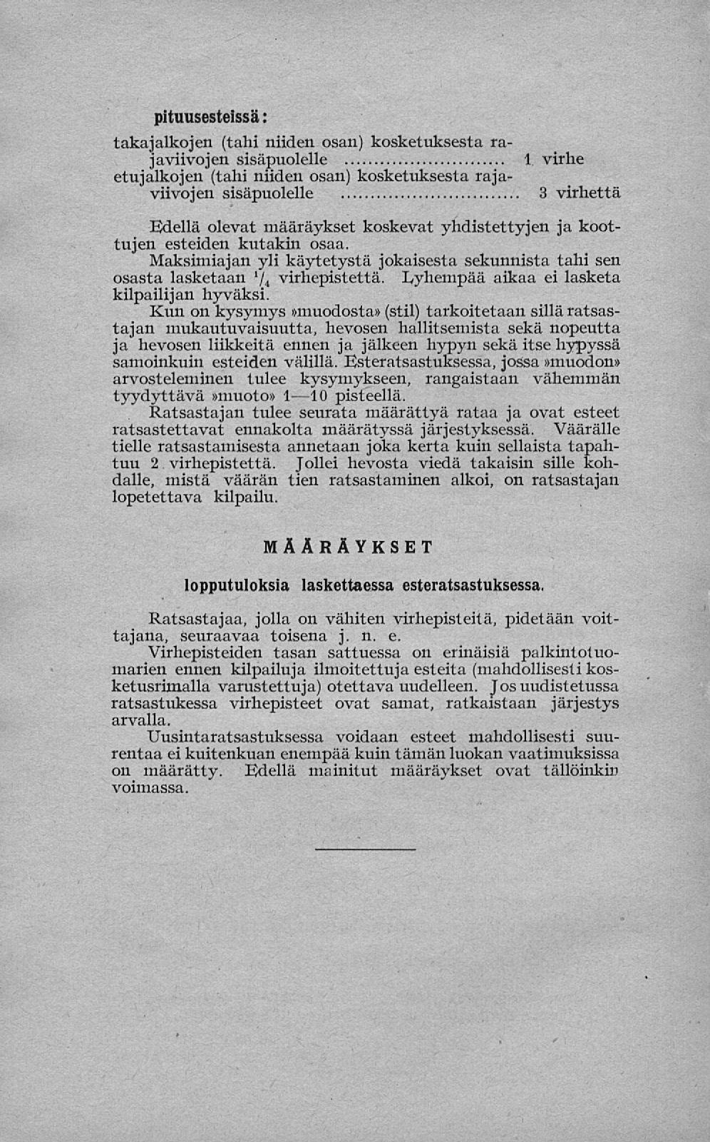pituusesteissä: takajalkojen (tahi niiden osan) kosketuksesta rajaviivojen sisäpuolelle 1 virhe etujalkojen (tahi niiden osan) kosketuksesta rajaviivojen sisäpuolelle 3 virhettä Edellä olevat