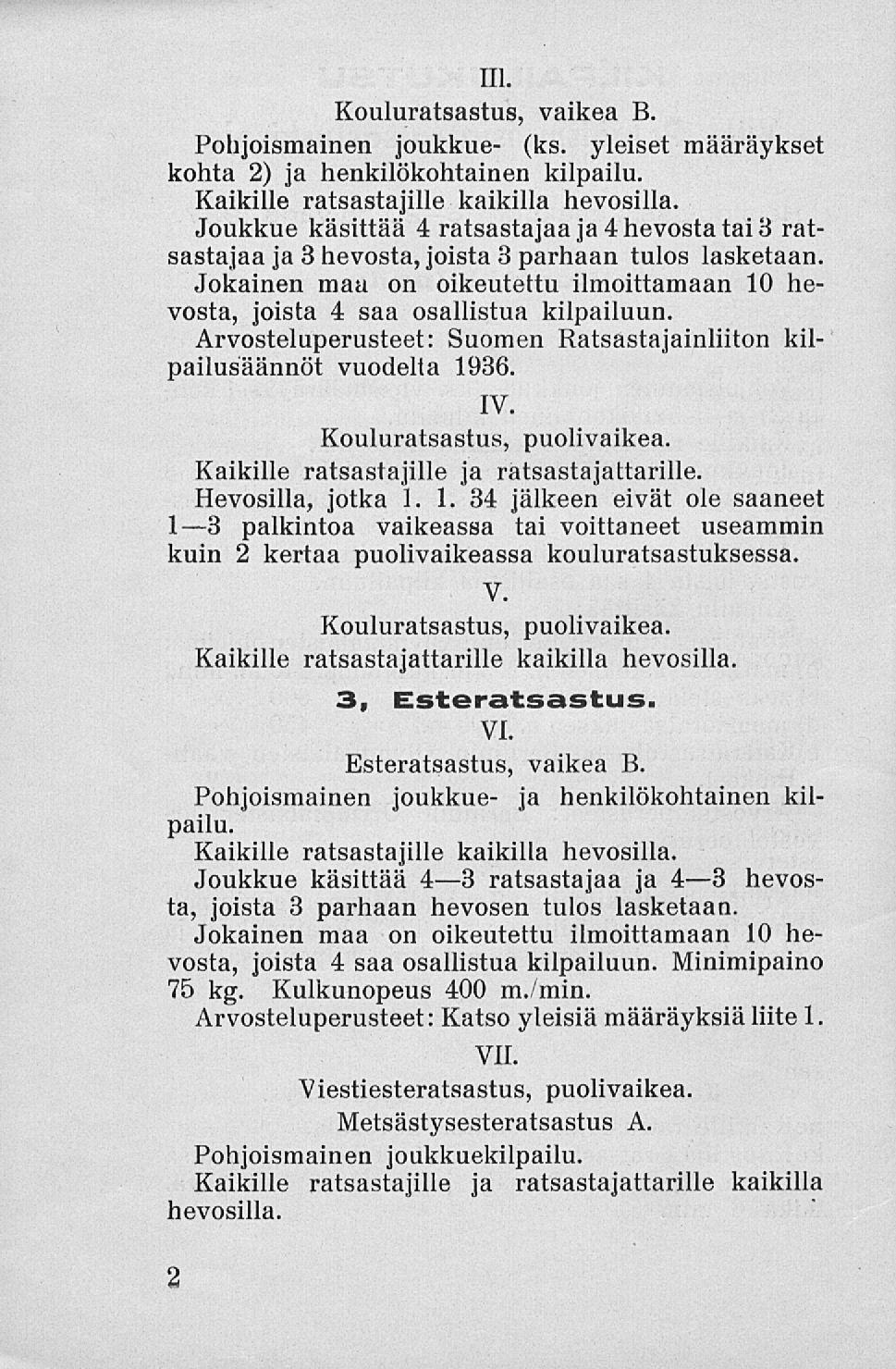 111. Kouluratsastus, vaikea B. Pohjoismainen joukkue- (ks. yleiset määräykset kohta 2) ja henkilökohtainen kilpailu. Kaikille ratsastajille kaikilla hevosilla.