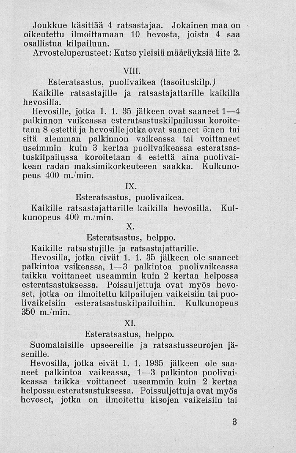 Joukkue käsittää 4 ratsastajaa. Jokainen maa on oikeutettu ilmoittamaan 10 hevosta, joista 4 saa osallistua kilpailuun. Arvosteluperusteet: Katso yleisiä määräyksiä liite 2. VIII.