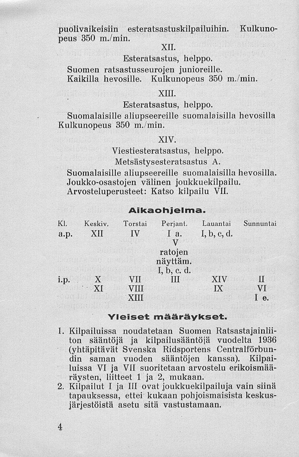 puölivaikeisiin esteratsastuskilpailuihin. Kulkunopeus 350 m./min. XII. Esteratsastus, helppo. Suomen ratsastusseurojen junioreille. Kaikilla hevosille. Kulkunopeus 350 m./min. XIII.