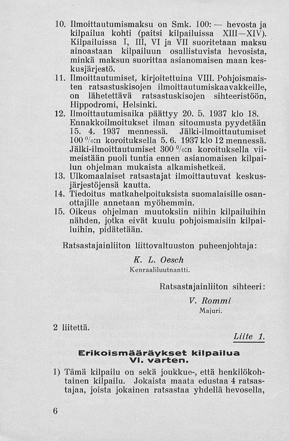 hevosta 10. Ilmoittautumismaksu on Smk. 100: ja kilpailua kohti (paitsi kilpailuissa XIII XIV).