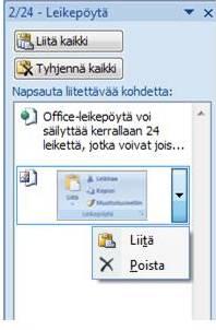 Kuva 2.2: Office-leikepöytä Office-leikepöydän ominaisuudet Excelissä Mikäli leikepöydällä on erityyppisiä leikkeitä esim. kaava, taulukko tai kaavio, Liitä kaikki -toiminto ei ole käytettävissä.