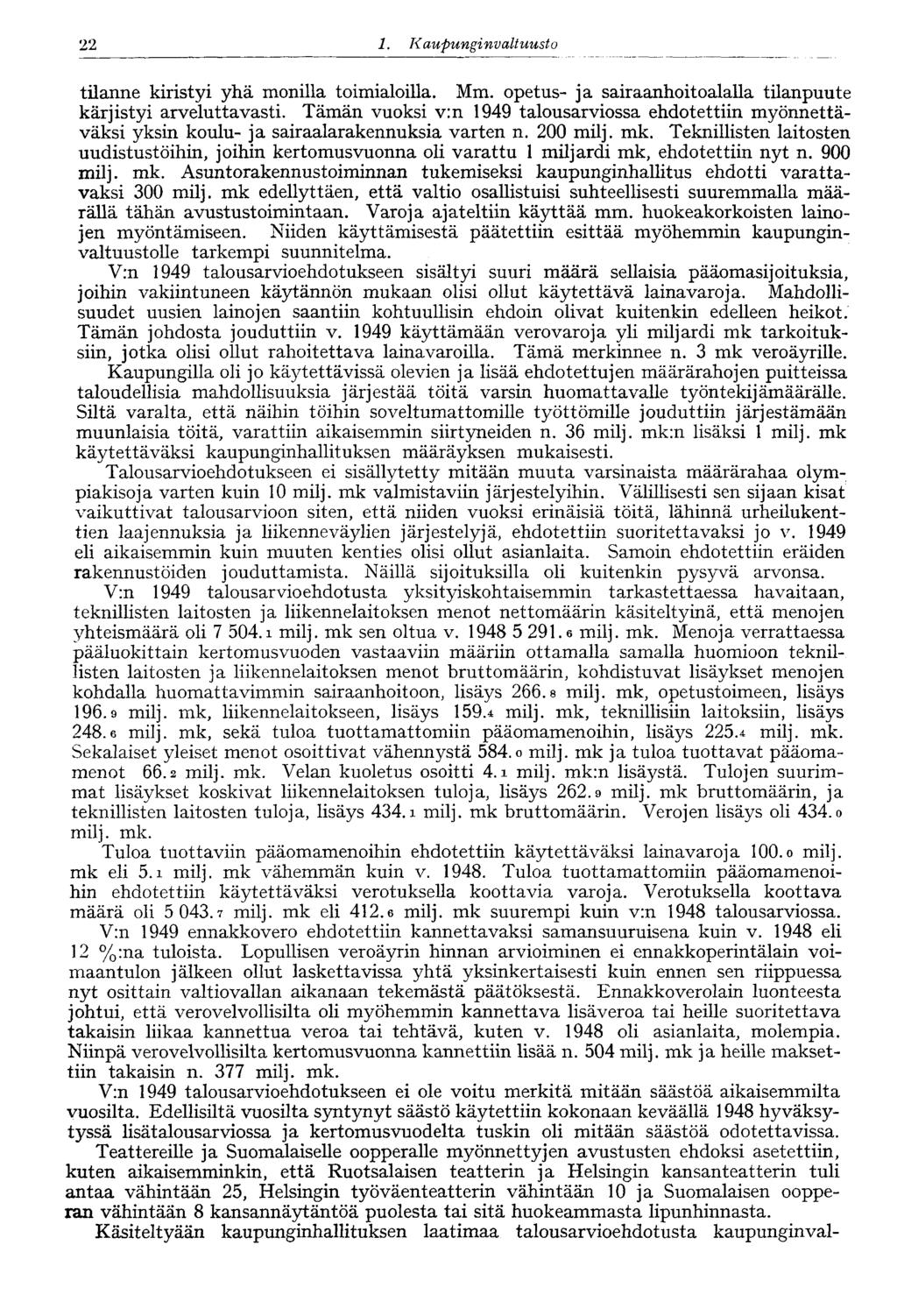 22 1. Kaupungi nvaltuusto 22 tilanne kiristyi yhä monilla toimialoilla. Mm. opetus- ja sairaanhoitoalalla tilanpuute kärjistyi arveluttavasti.