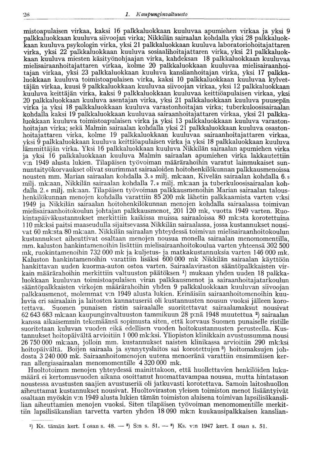 26 1. Kaupungi nvaltuusto 26 mistoapulaisen virkaa, kaksi 16 palkkaluokkaan kuuluvaa apumiehen virkaa ja yksi 9 palkkaluokkaan kuuluva siivoojan virka; Nikkilän sairaalan kohdalla yksi 28