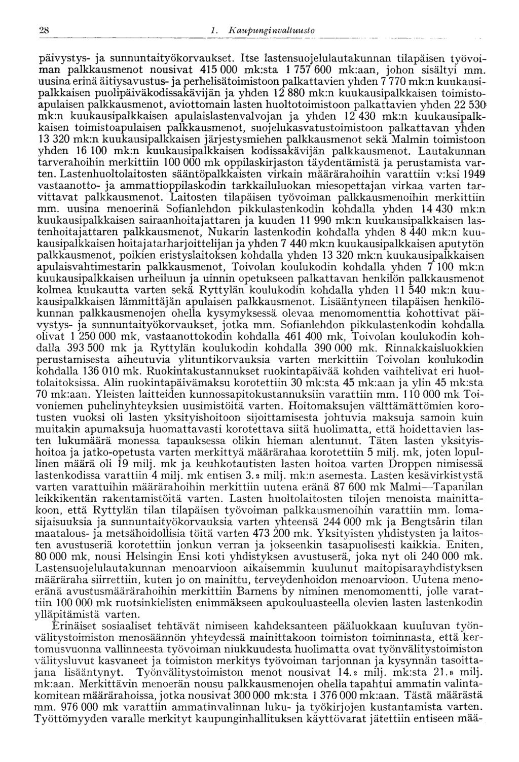 28 1. Kaupungi nvaltuusto 28 päivystys- ja sunnuntaityökorvaukset. Itse lastensuojelulautakunnan tilapäisen työvoiman palkkausmenot nousivat 415 000 mkista 1 757 600 mk:aan, johon sisältyi mm.