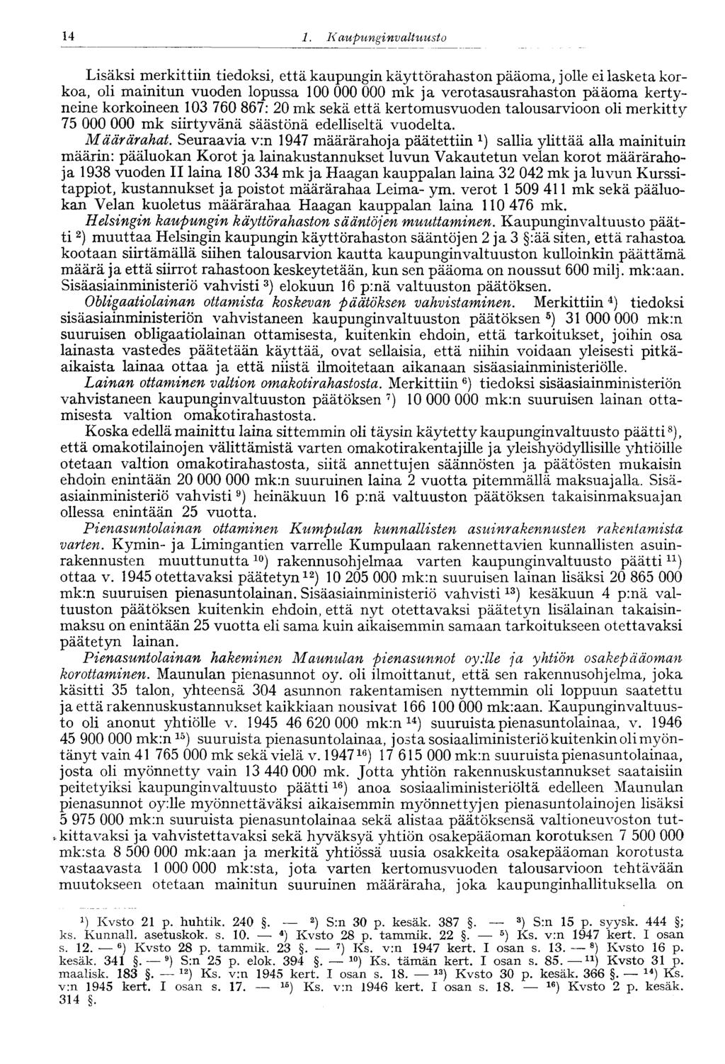 1. Kaupungi nvaltuusto 14 Lisäksi merkittiin tiedoksi, että kaupungin käyttörahaston pääoma, jolle ei lasketa korkoa, oli mainitun vuoden lopussa 100 000 000 mk ja verotasausrahaston pääoma