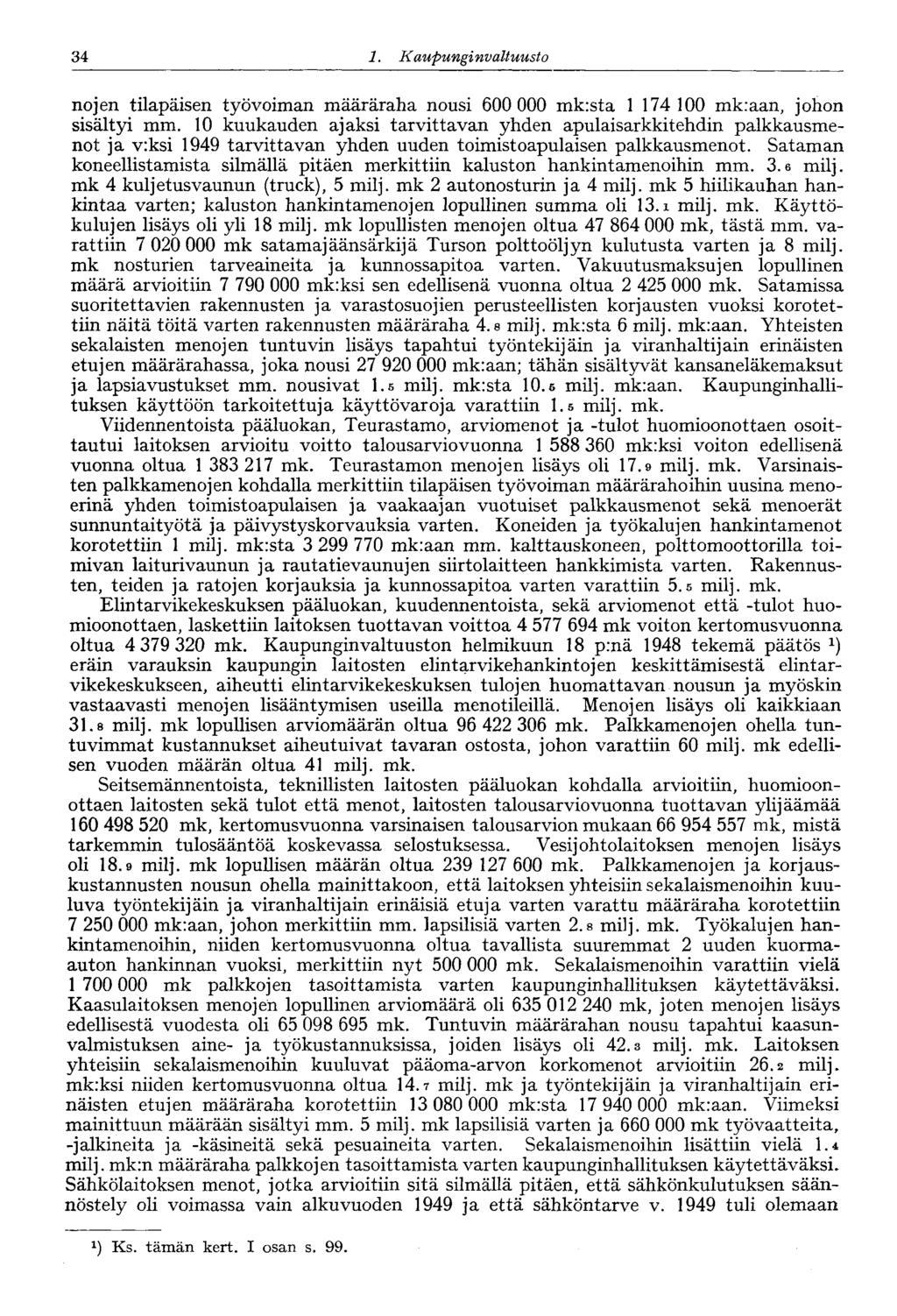 34 1 Kaupunginvaltuusto nojen tilapäisen työvoiman määräraha nousi 600 000 mk:sta 1 174 100 mkraan, johon sisältyi mm.