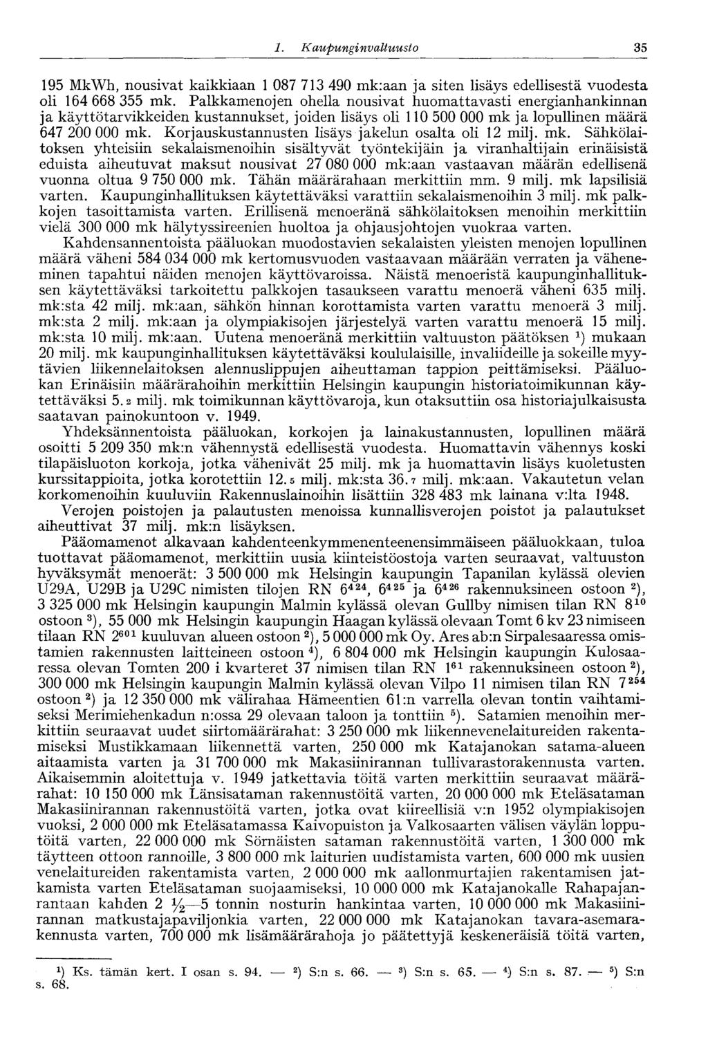 1. Kaupunginvaltuusto 35 195 MkWh, nousivat kaikkiaan 1 087 713 490 mk:aan ja siten lisäys edellisestä vuodesta oli 164 668 355 mk.