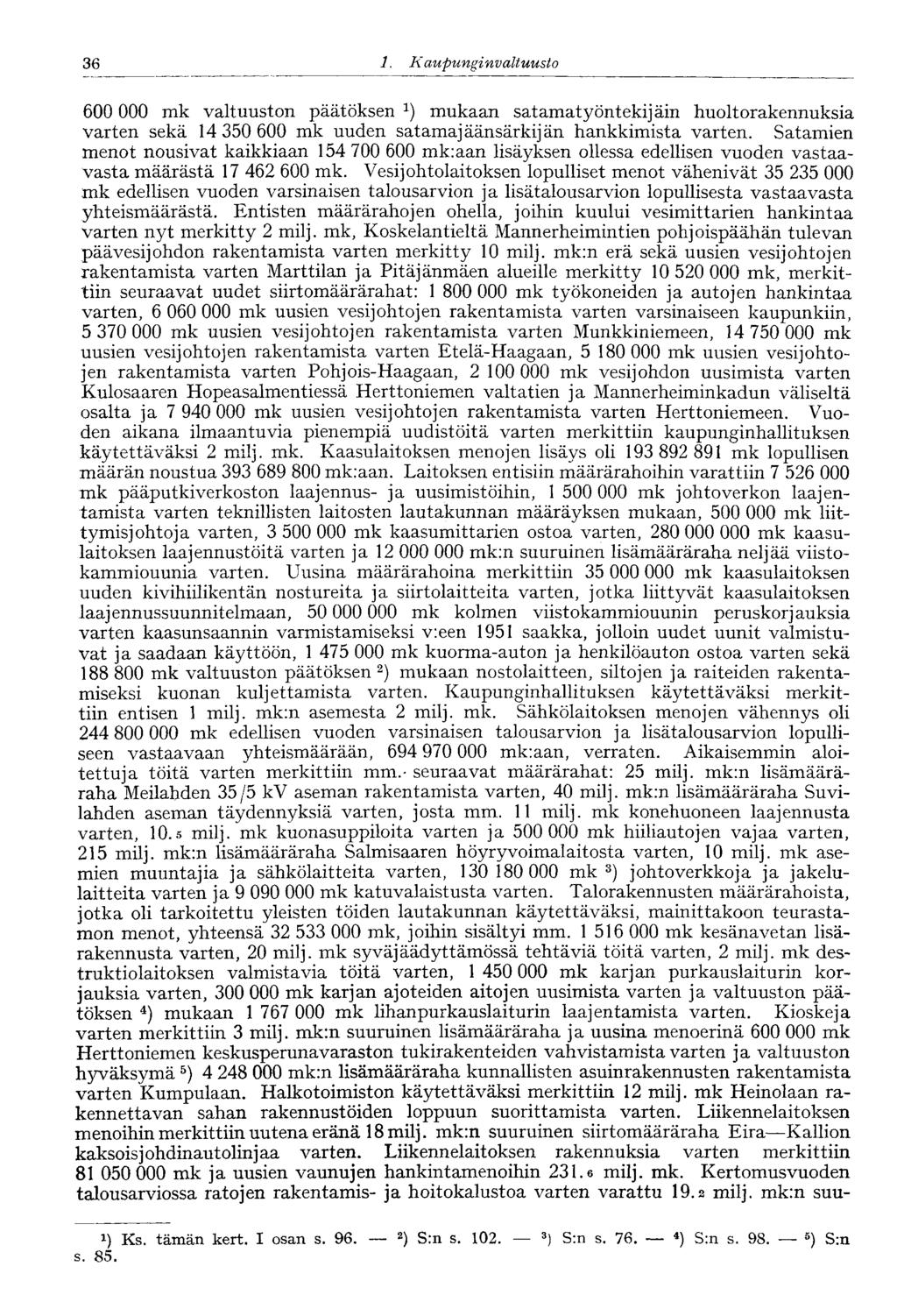 36 1 Kaupunginvaltuusto 600 000 mk valtuuston päätöksen mukaan satamatyöntekijäin huoltorakennuksia varten sekä 14 350 600 mk uuden satamajäänsärkijän hankkimista varten.