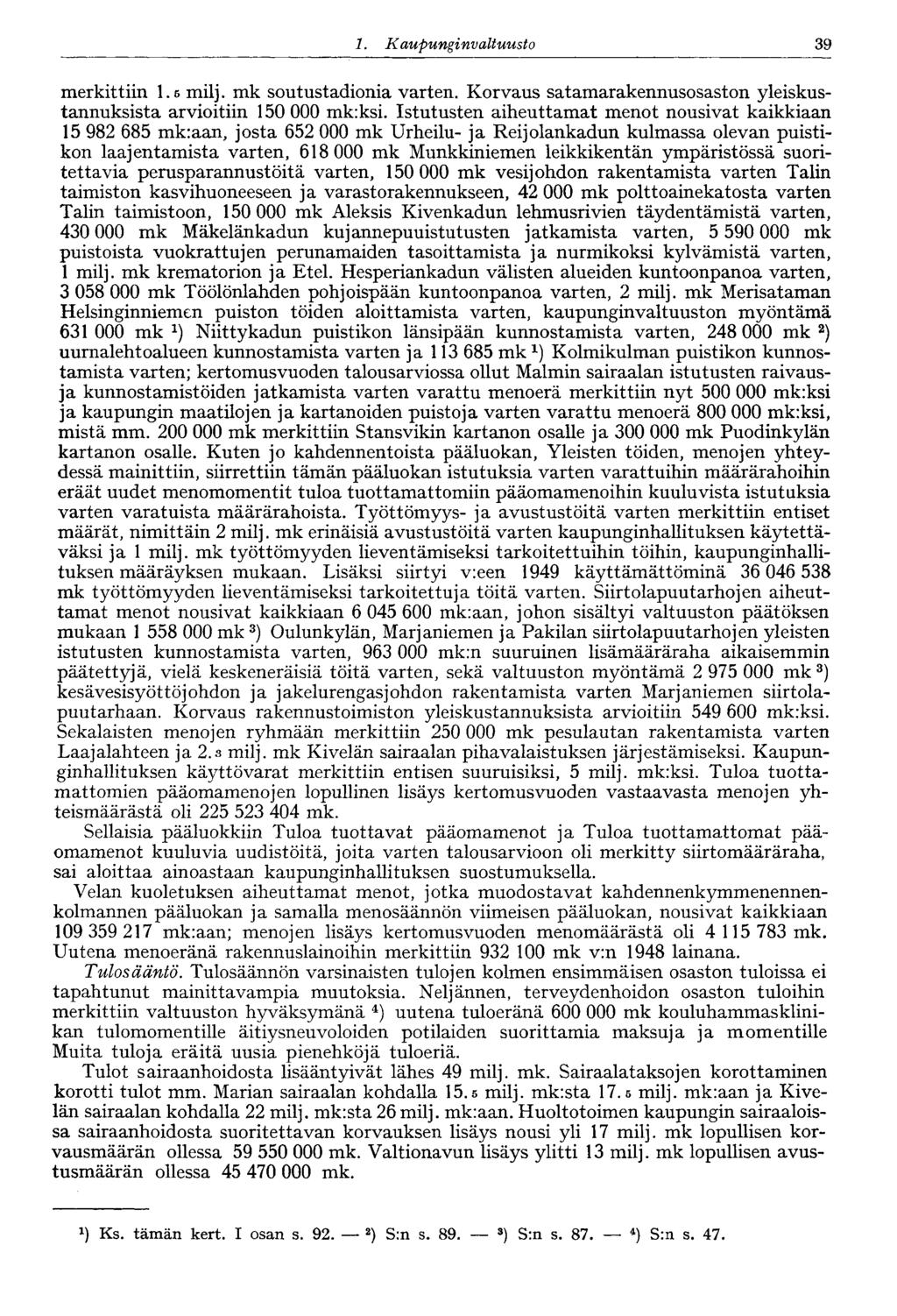 1. Kaupungi nvaltuusto 39 merkittiin 1.6 milj. mk soutustadionia varten. Korvaus satamarakennusosaston yleiskustannuksista arvioitiin 150 000 mk:ksi.