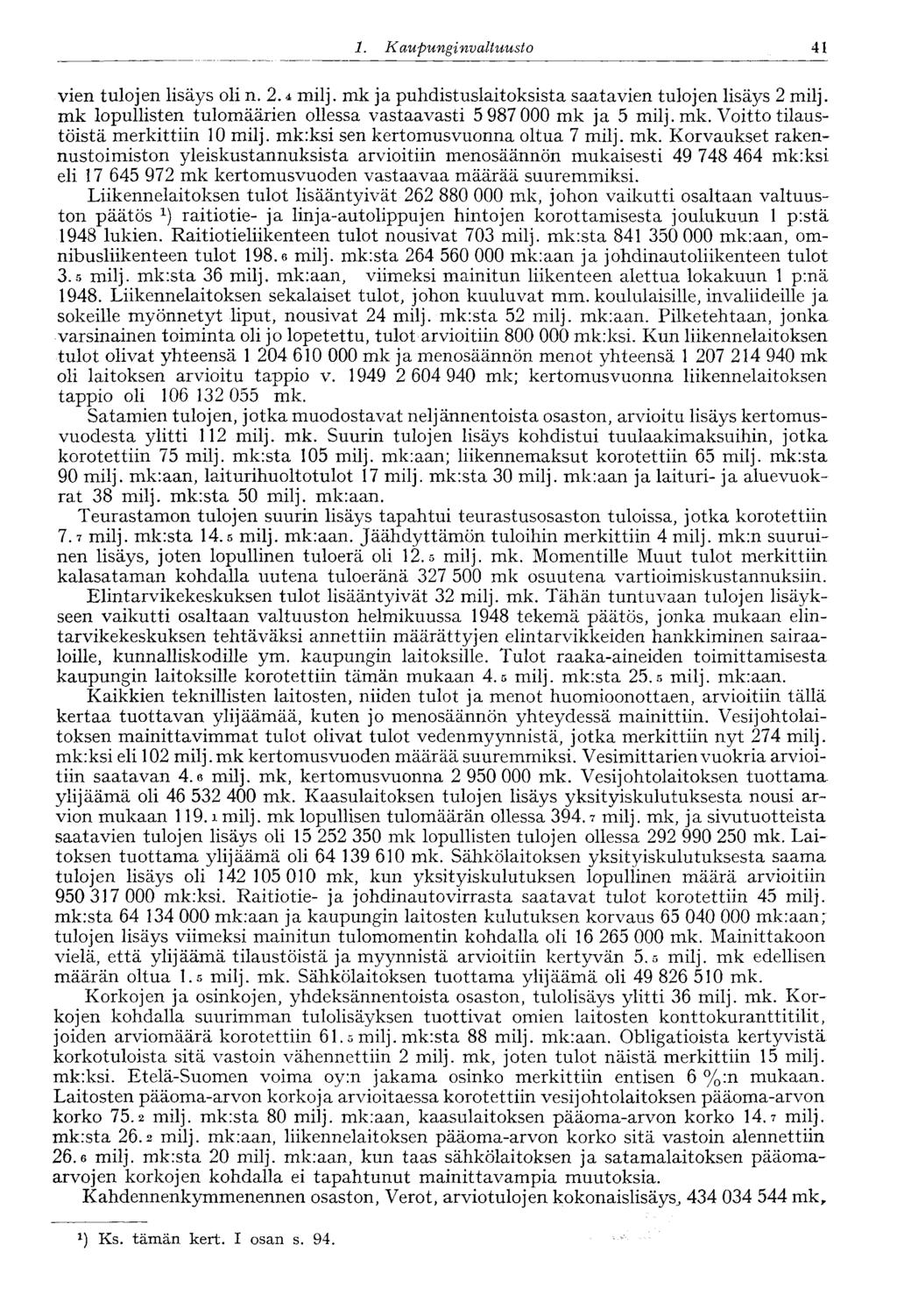 1. Kaupunginvaltuusto 41 vien tulojen lisäys oli n. 2.4 milj. mk ja puhdistuslaitoksista saatavien tulojen lisäys 2 milj. mk lopullisten tulomäärien ollessa vastaavasti 5 987 000 mk ja 5 milj. mk. Voitto tilaustöistä merkittiin 10 milj.
