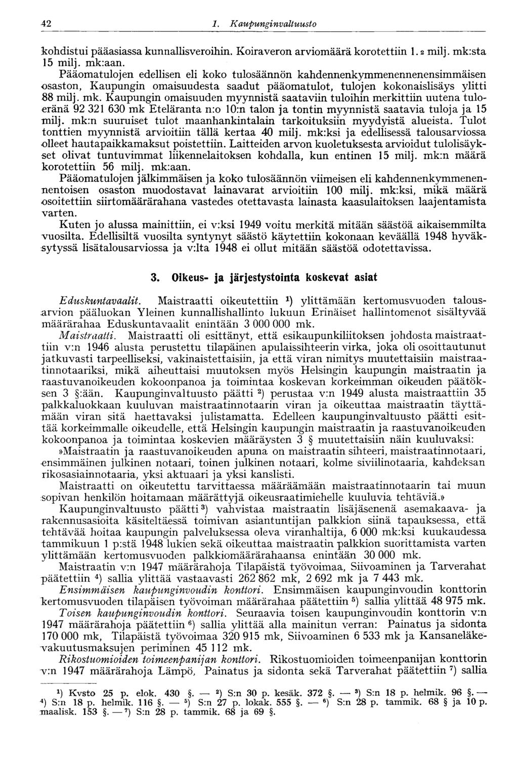 42 1 Kaupunginvaltuusto kohdistui pääasiassa kunnallisveroihin. Koiraveron arviomäärä korotettiin 1.2 milj. mk:sta 15 milj. mkraan.