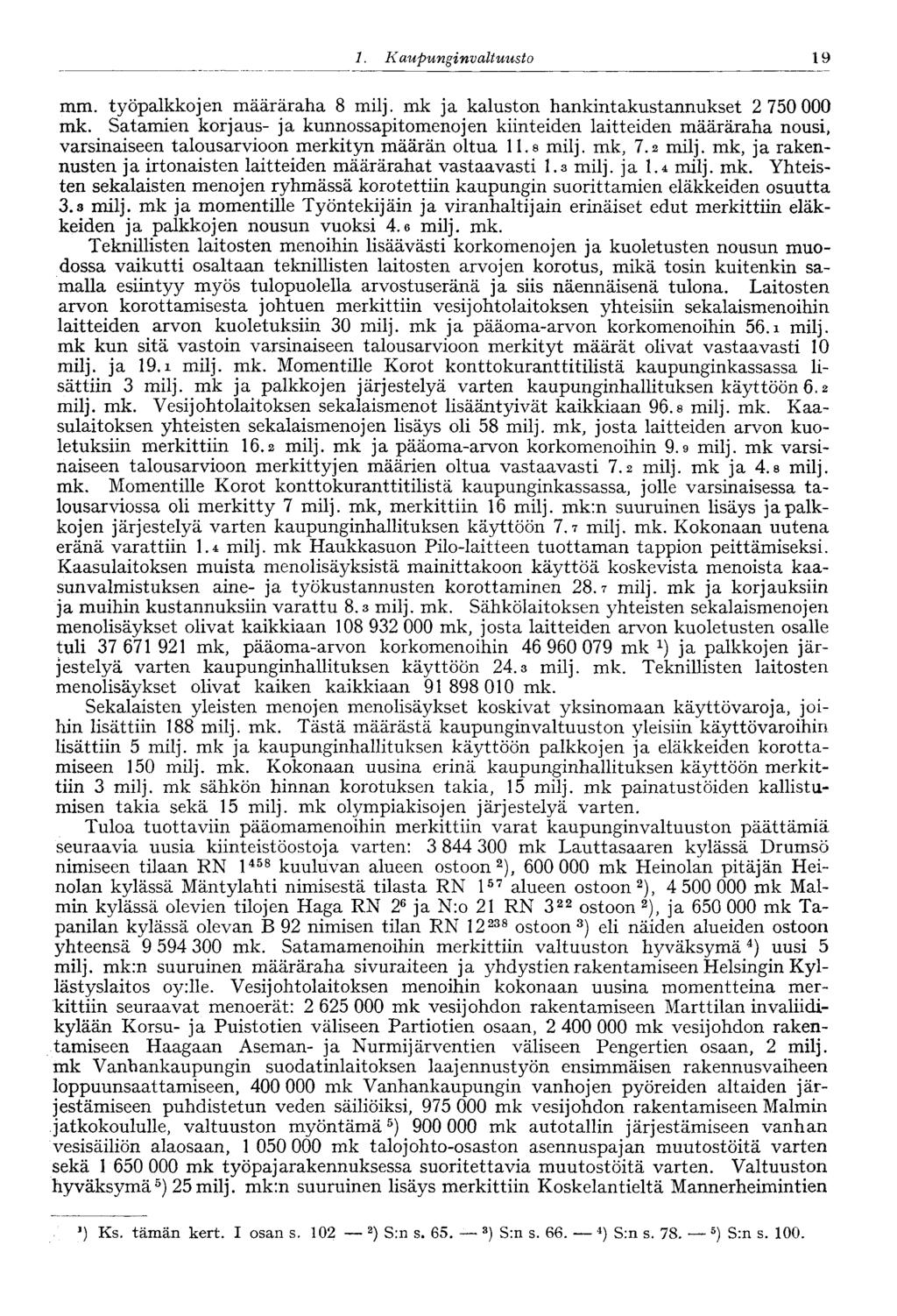 1. Kaupungi nvaltuusto 19 mm. työpalkkojen määräraha 8 milj. mk ja kaluston hankintakustannukset 2 750 000 mk.
