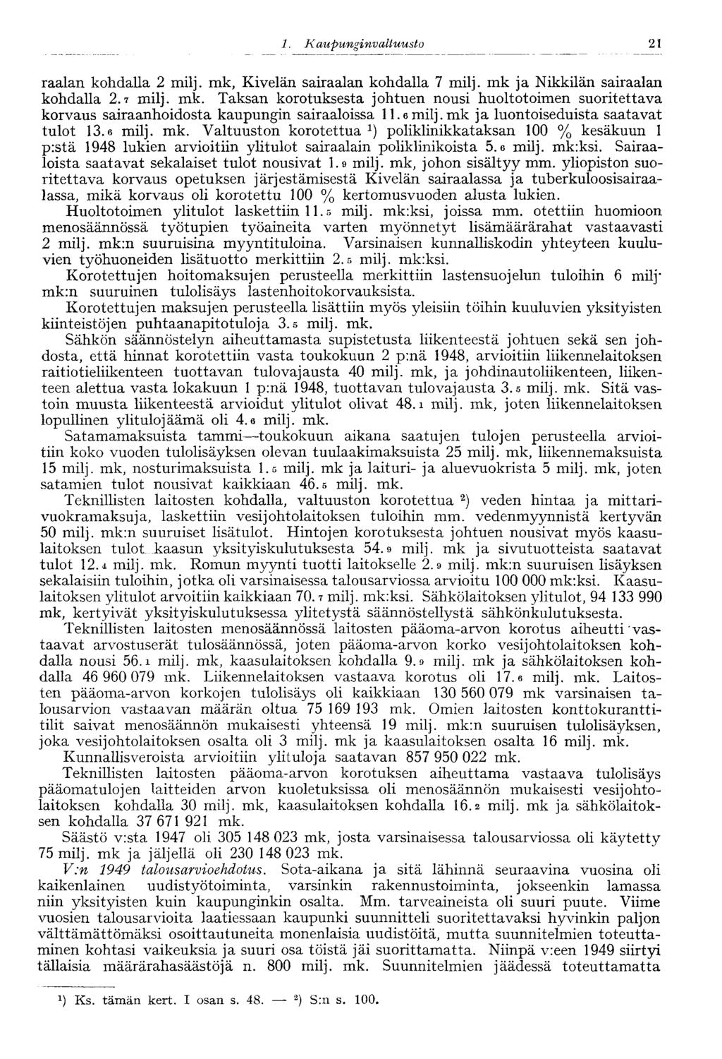 raalan kohdalla 2 milj. mk, Kivelän sairaalan kohdalla 7 milj. mk ja Nikkilän sairaalan kohdalla 2.7 milj. mk. Taksan korotuksesta johtuen nousi huoltotoimen suoritettava korvaus sairaanhoidosta kaupungin sairaaloissa 11.