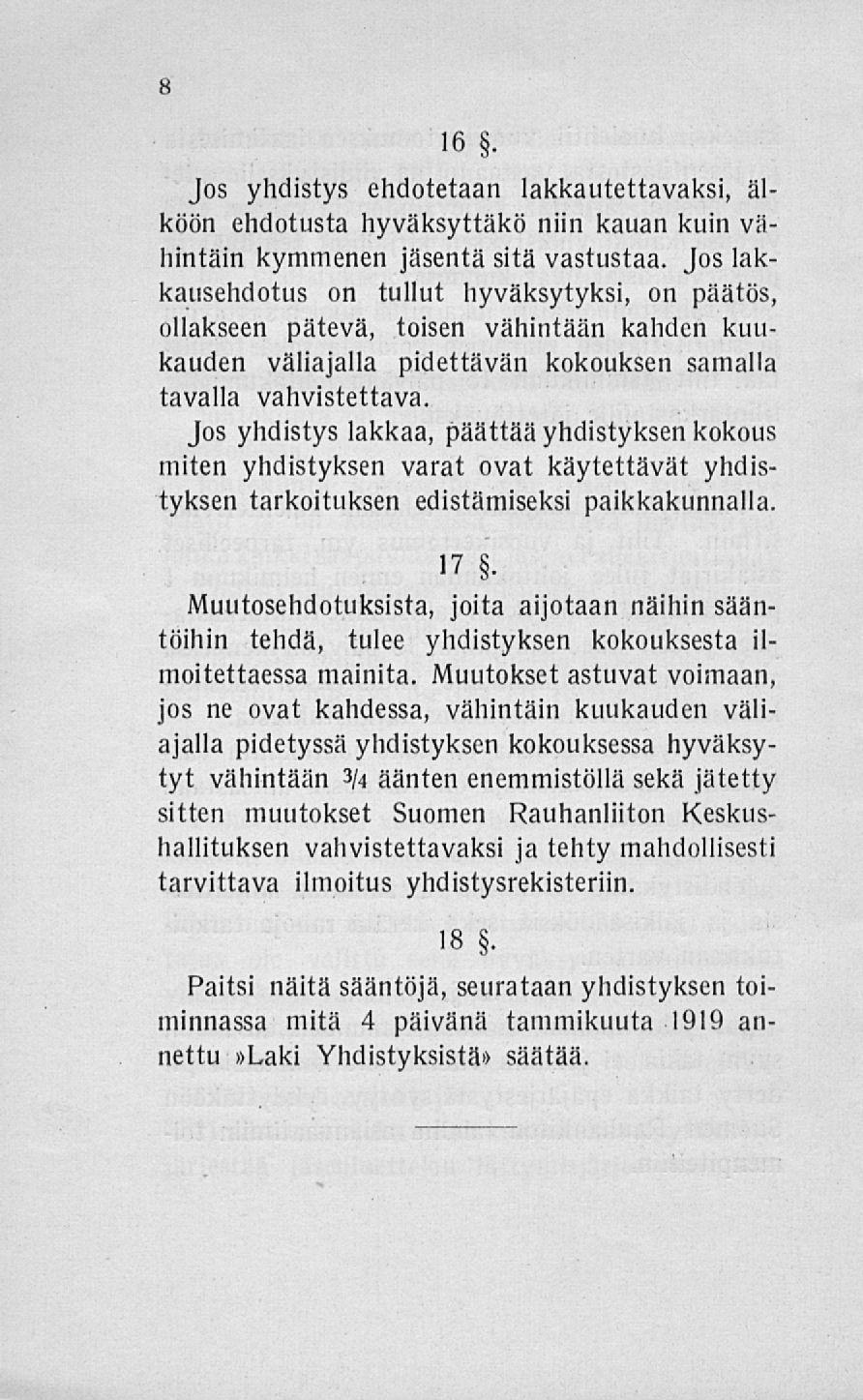 16 Jos yhdistys ehdotetaan lakkautettavaksi, älköön ehdotusta hyväksyttäkö niin kauan kuin vähintäin kymmenen jäsentä sitä vastustaa.