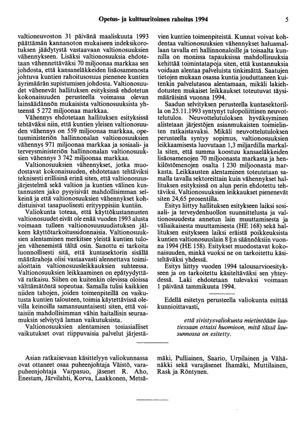 Opetus- ja kulttuuritoimen rahoitus 1994 5 valtioneuvoston 31 päivänä maaliskuuta 1993 päättämän kannanoton mukaiseen indeksikorotuksen jäädytystä vastaavaan valtionosuuksien vähennykseen.