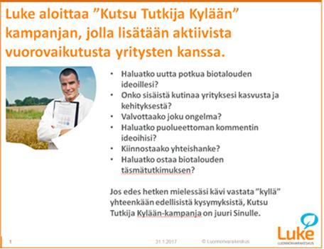 Yhteistyön muodot Suorat asiakastoimeksiannot Yritys omistaa tulokset ja rahoittaa hankkeen Luke toteuttaa räätälöidyt ratkaisut Käytössä myös Luken tietovarannot ja aikasarjat Julkiset