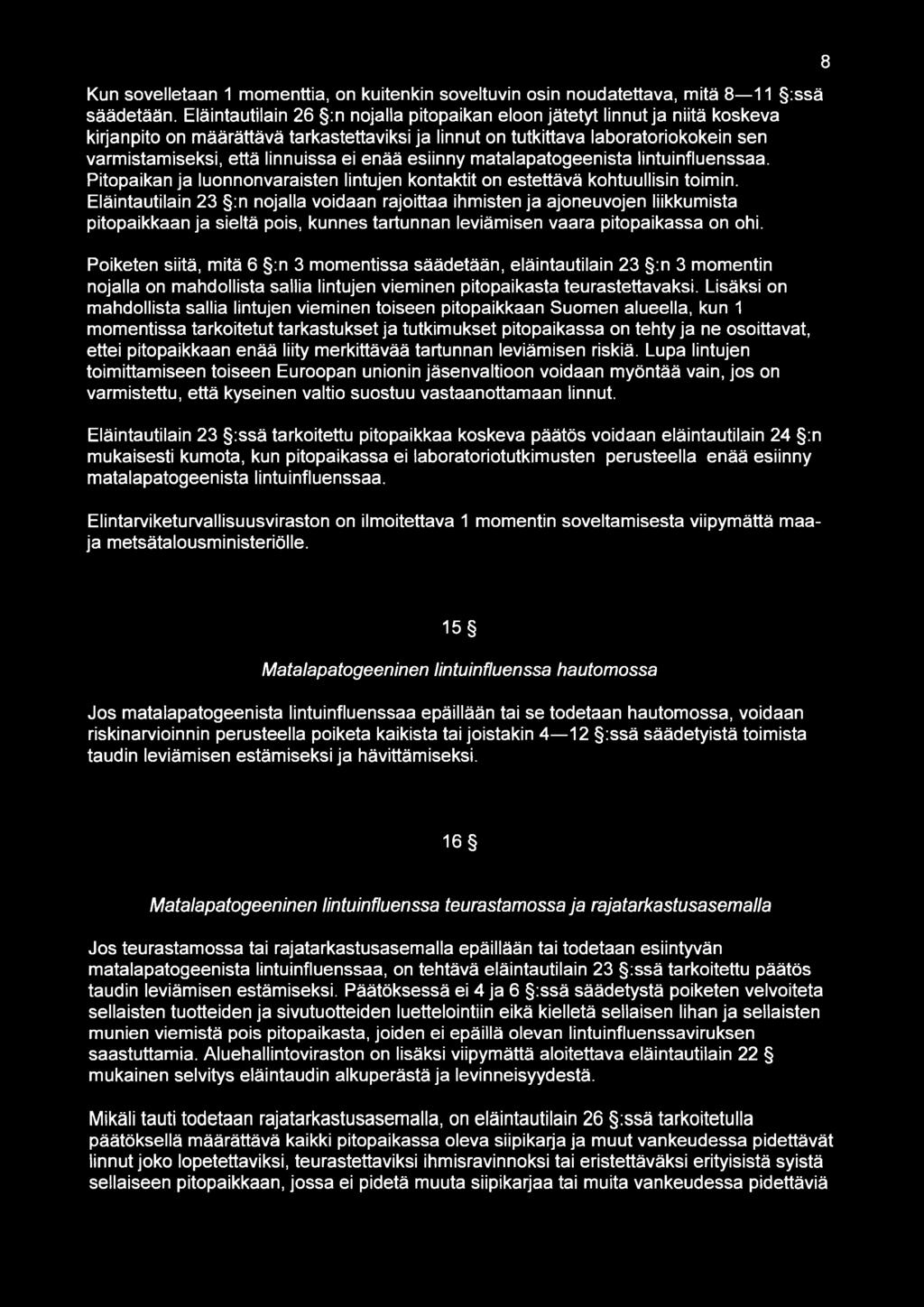 ei enää esiinny matalapatogeenista lintuinfluenssaa. Pitopaikan ja luonnonvaraisten lintujen kontaktit on estettävä kohtuullisin toimin.