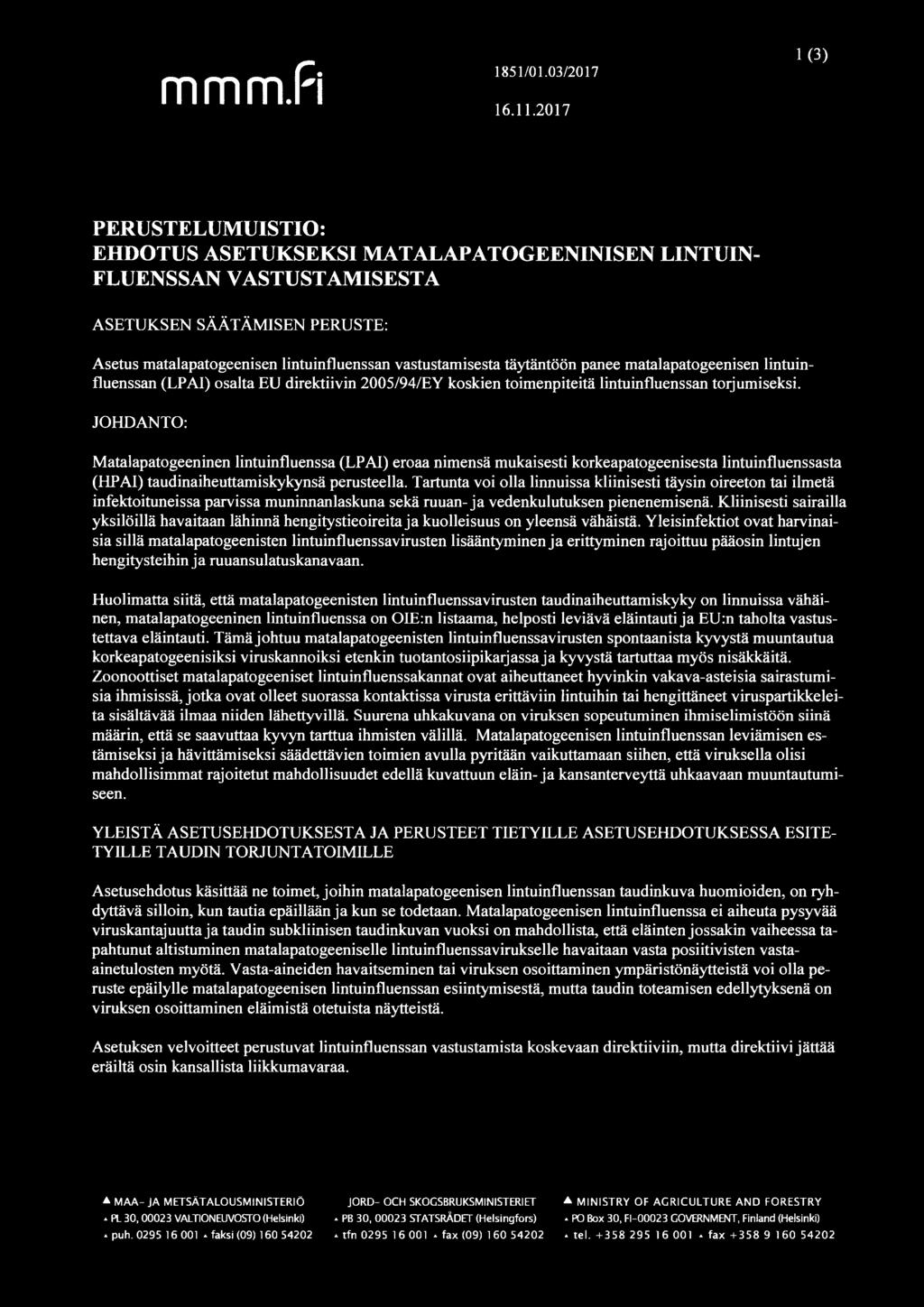 täytäntöön panee matalapatogeenisen lintuinfluenssan (LPAI) osalta EU direktiivin 2005/94/EY koskien toimenpiteitä lintuinfluenssan torjumiseksi.